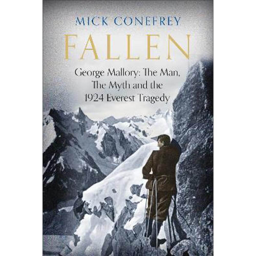 Fallen: George Mallory: The Man, The Myth and the 1924 Everest Tragedy (Hardback) - Mick Conefrey